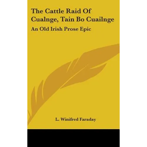 The Cattle Raid Of Cualnge, Tain Bo Cuailnge: An Old Irish Prose Epic
