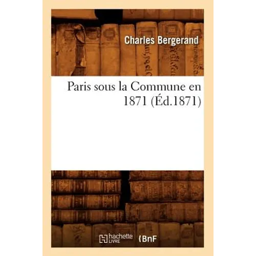 Paris Sous La Commune En 1871 (Éd.1871)
