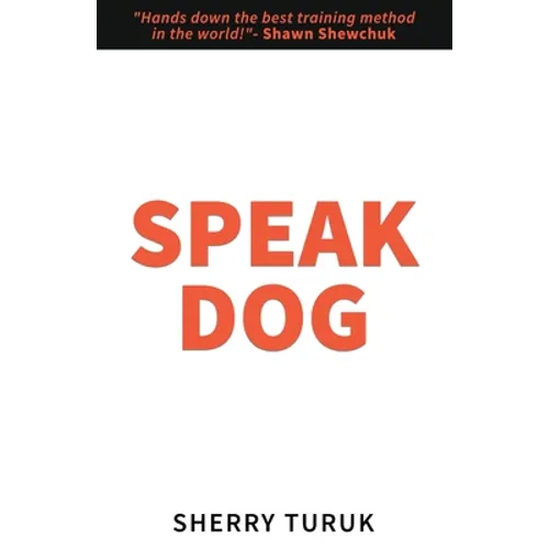 Speak Dog: The 5 Proven Steps to a Great Dog