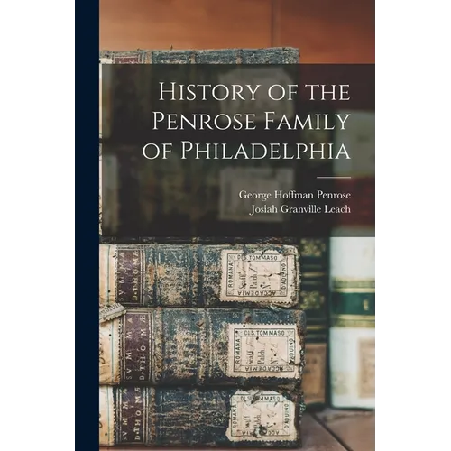 History of the Penrose Family of Philadelphia
