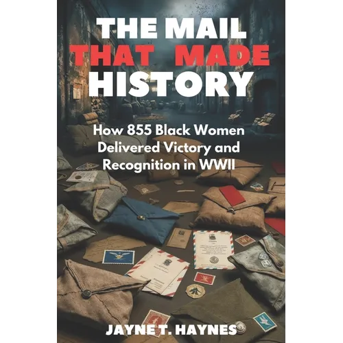 The Mail That Made History: How 855 Black Women Delivered Victory and Recognition in WWII