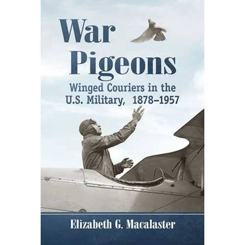 War Pigeons: Winged Couriers in the U.S. Military, 1878-1957