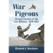War Pigeons: Winged Couriers in the U.S. Military, 1878-1957