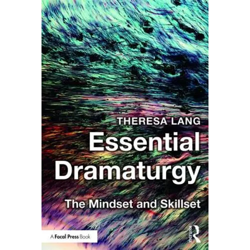 Essential Dramaturgy: The Mindset and Skillset