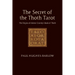 The Secret of the Thoth Tarot: The Origins of Aleister Crowley's Book of Thoth
