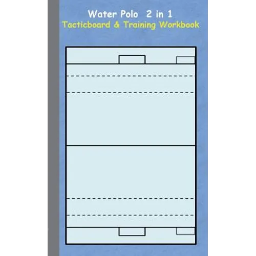 Water Polo 2 in 1 Tacticboard and Training Workbook: Tactics/strategies/drills for trainer/coaches, notebook, training, exercise, exercises, drills, p