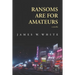 Ransoms Are For Amateurs: A Novella