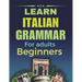 Learn Italian Grammar: For Adults Beginners, Your Step-by-Step Guide to Fluency, Learn and Practice Essential Grammar Rules for Everyday Conversations