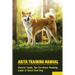 Akita Training Manual: Owners' Guide, Tips For House Training, Guide To Teach Your Dog: How To Train A Akita To Behave