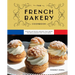 The French Bakery Cookbook: Over 85 Authentic Recipes That Bring the Boulangerie Into Your Home