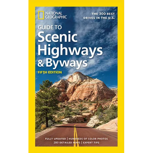 National Geographic Guide to Scenic Highways and Byways, 5th Edition: The 300 Best Drives in the U.S.