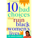 10 Bad Choices That Ruin Black Women's Lives