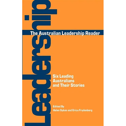 The Australian Leadership Reader: Six Leading Australians and Their Stories