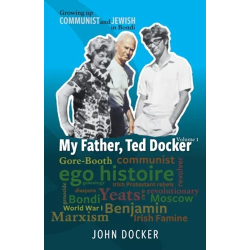 Growing Up Communist and Jewish in Bondi Volume 1: My Father, Ted Docker
