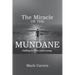 The Miracle of the Mundane: Falling in Love with Living