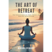 The Art of Retreat: How Sensitive Minds Can Reset, Restore, and Rise After Social Overload