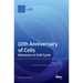 10th Anniversary of Cells: Advances in Cell Cycle