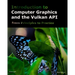 Introduction to Computer Graphics and the Vulkan API: Third Edition