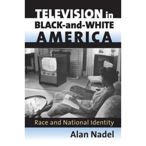 Television in Black-And-White America: Race and National Identity