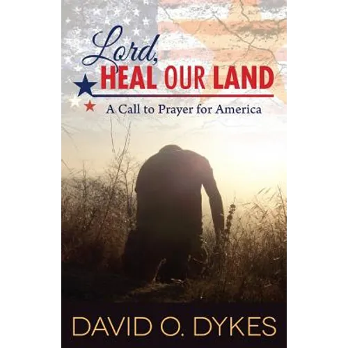 Lord, Heal Our Land: A Call to Prayer for America