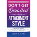 Don't Get Derailed By Your Attachment Style: A Step-by-Step Approach to Address Anxiety, Win Back Confidence, and Feel Secure in Relationships