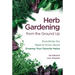 Herb Gardening from the Ground Up: Everything You Need to Know about Growing Your Favorite Herbs