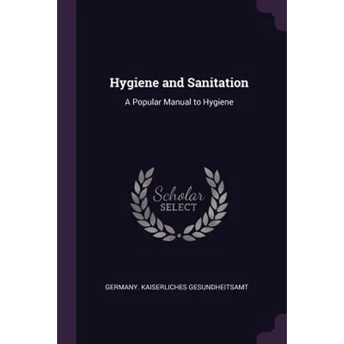 Hygiene and Sanitation: A Popular Manual to Hygiene