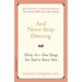 And Never Stop Dancing: Thirty More True Things You Need to Know Now