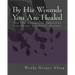 By His Wounds You are Healed: How the Message of Ephesians Transforms a Woman's Identity