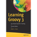 Learning Groovy 3: Java-Based Dynamic Scripting