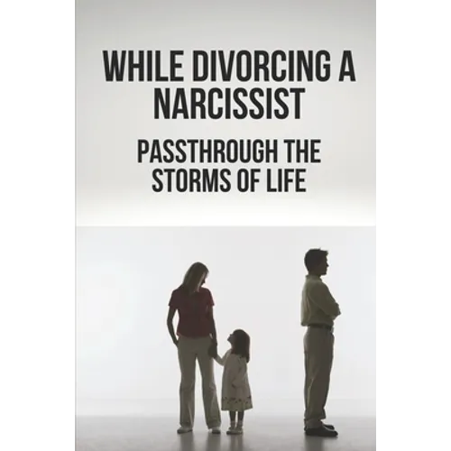 While Divorcing A Narcissist: Passthrough The Storms Of Life: When The Storms Of Life Rage