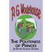 The Politeness of Princes & Other School Stories - From the Manor Wodehouse Collection, a Selection from the Early Works of P. G. Wodehouse