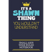 It's A Shawn Thing You Wouldn't Understand Small (6x9) Wide Ruled Notebook: A cute book to write in for any book lovers, doodle writers and budding au