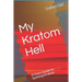My Kratom Hell: A Users Guide to Quitting Kratom