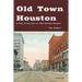 Old Town Houston: A Tour of the Last of 19th Century Houston
