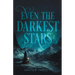 Even the Darkest Stars