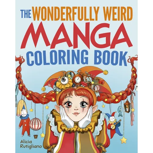 The Wonderfully Weird Manga Coloring Book: Over 45 Images to Color