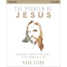 The Problem of Jesus Study Guide: Answering a Skeptic's Challenges to the Scandal of Jesus