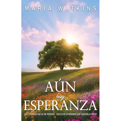 Aún Hay Esperanza: La Esperanza No Se Ha Perdido - Solo Está Esperando Que Vuelvas A Creer