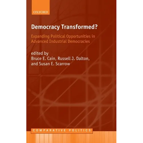 Democracy Transformed?: Expanding Political Opportunities in Advanced Industrial Democracies