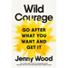 Wild Courage: Go After What You Want and Get It