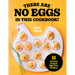 There Are No Eggs in This Cookbook!: 50 Protein-Packed Egg-Free Recipes