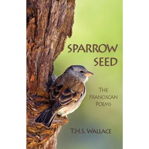 Sparrow Seed: The Franciscan Poems
