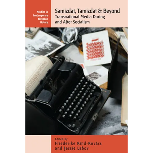Samizdat, Tamizdat, and Beyond: Transnational Media During and After Socialism