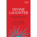 Divine Laughter: Preaching and the Serious Business of Humor