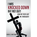 I Was Knocked down but Not Out! How My Faith Got Me Through!!!