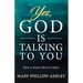 Yes, God is Talking to You!: How to Know, How to Listen