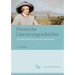 Deutsche Literaturgeschichte: Von Den Anfängen Bis Zur Gegenwart