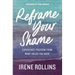 Reframe Your Shame: Experience Freedom from What Holds You Back