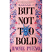 But Not Too Bold